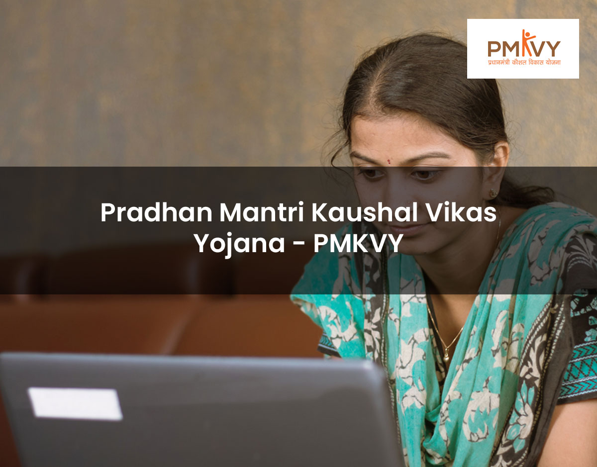 Pradhan Mantri Kaushal Vikas Yojana - PMKVY