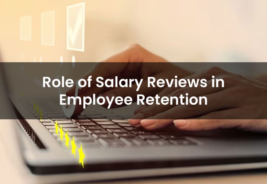 Role of Salary Reviews in Employee Retention